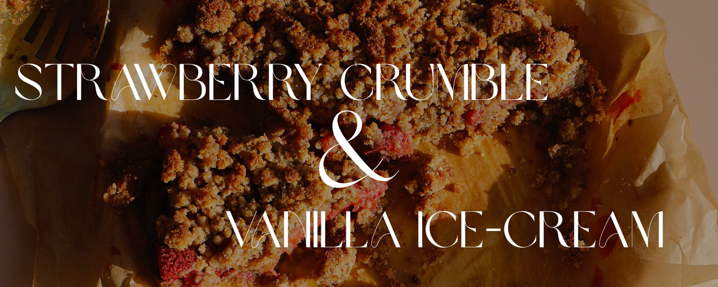 Strawberry Crumble + Vanilla Ice-Cream